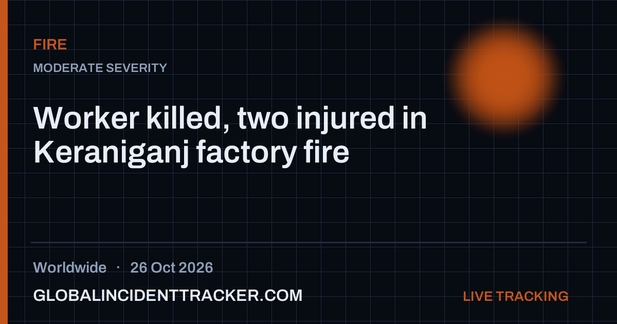 Worker killed, two injured in Keraniganj factory fire — 26 October 2026