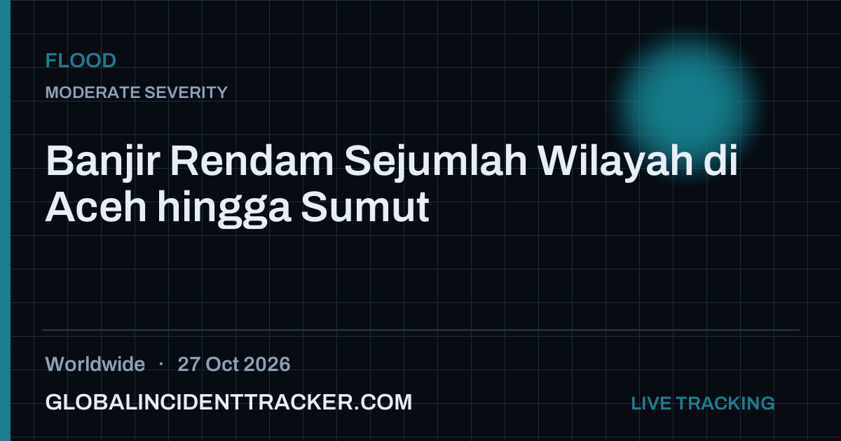 Flood incident in worldwide on 27 October 2026 — Global Incident Tracker report card