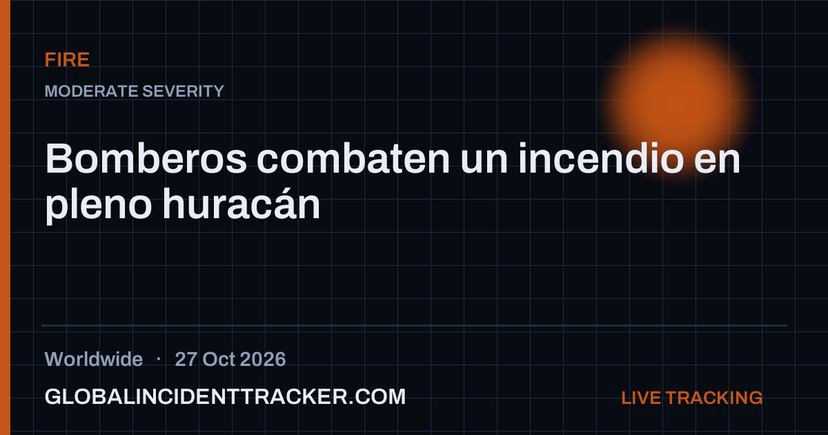 Fire incident in worldwide on 27 October 2026 — Global Incident Tracker report card