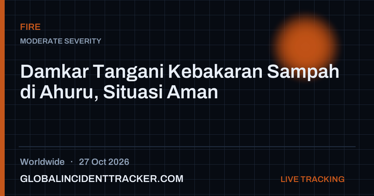 Fire incident in worldwide on 27 October 2026 — Global Incident Tracker report card