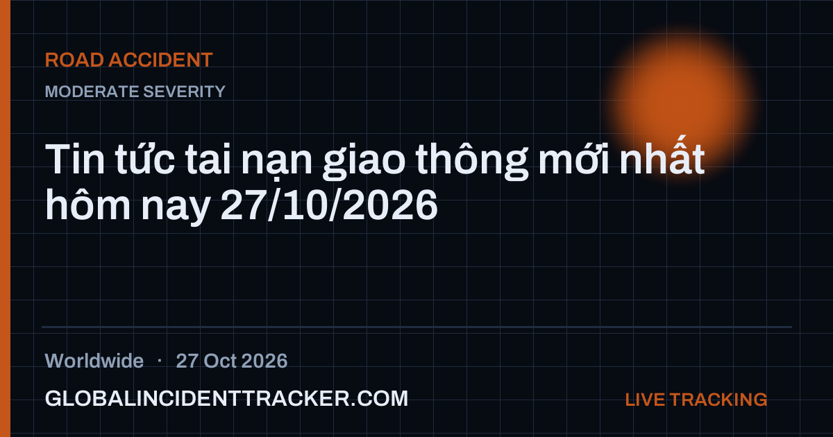 Road Accident incident in worldwide on 27 October 2026 — Global Incident Tracker report card
