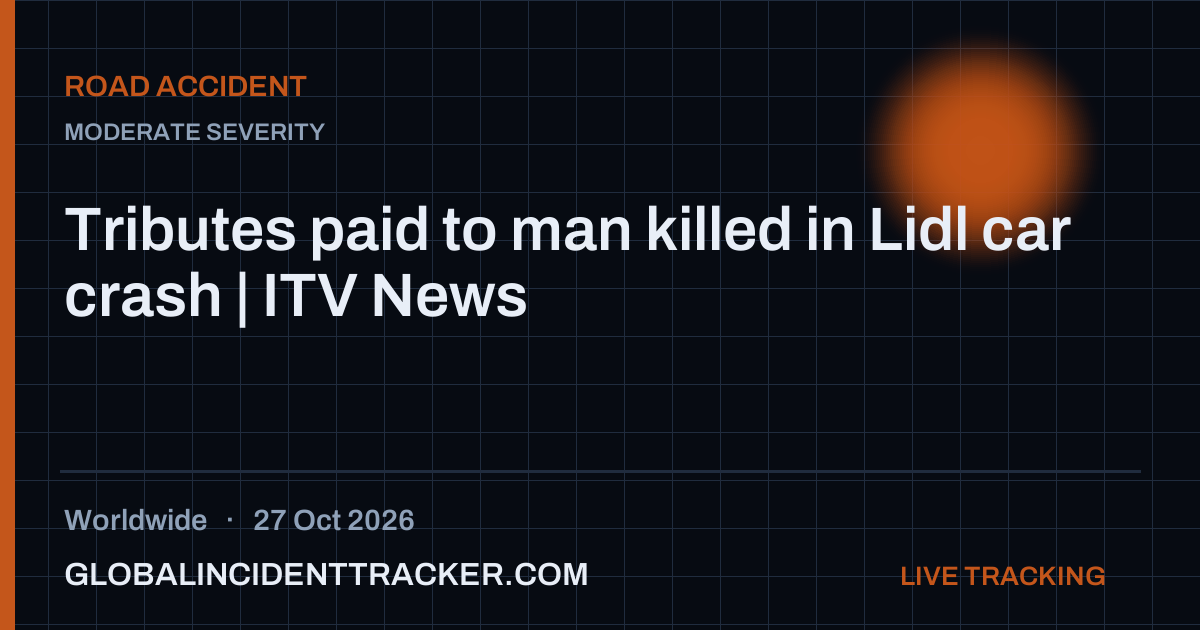 Tributes paid to man killed in Lidl car crash | ITV News — 27 October 2026