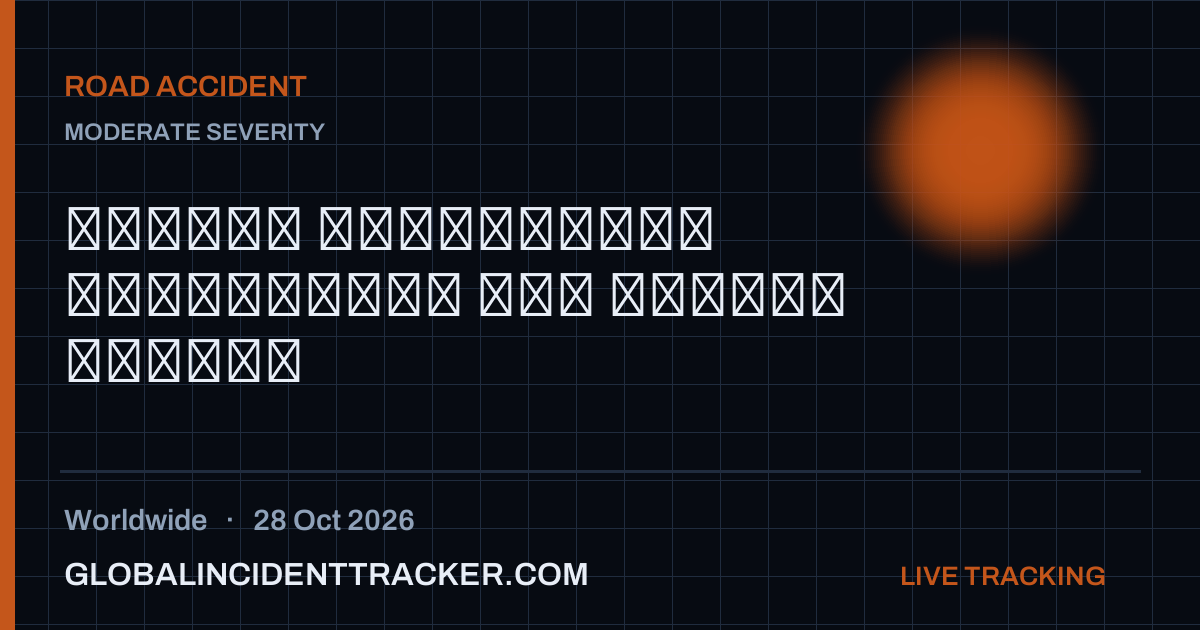Road Accident incident in worldwide on 28 October 2026 — Global Incident Tracker report card