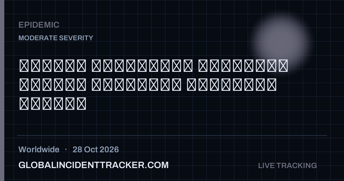 Epidemic incident in worldwide on 28 October 2026 — Global Incident Tracker report card