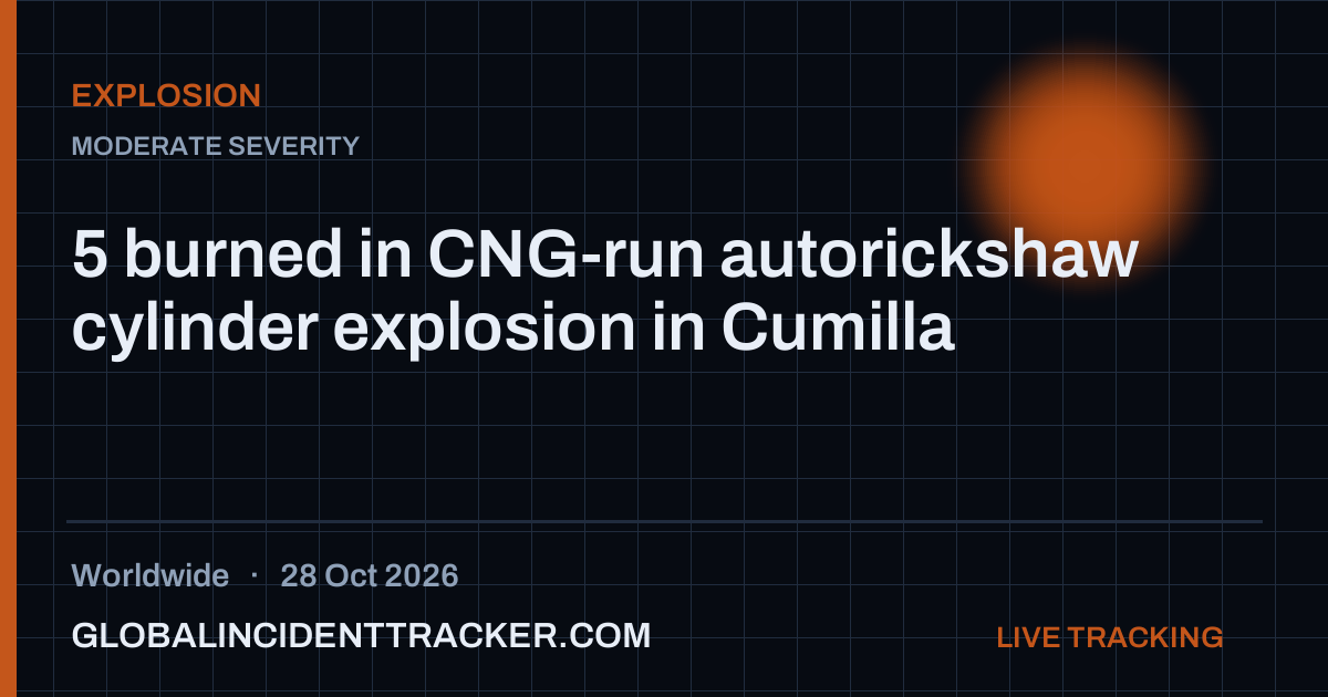 5 burned in CNG-run autorickshaw cylinder explosion in Cumilla — 28 ...