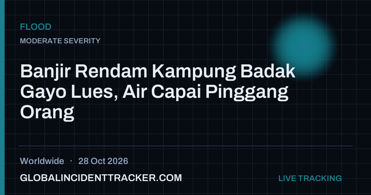 Flood incident in worldwide on 28 October 2026 — Global Incident Tracker report card