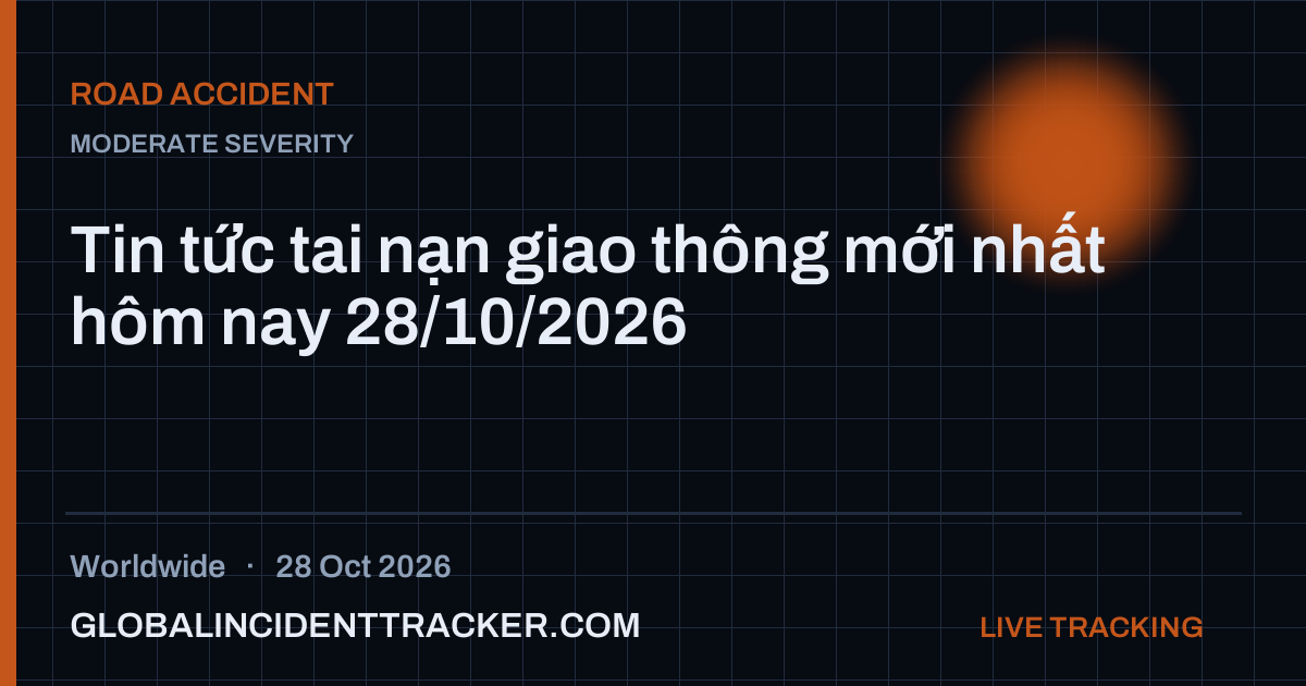 Road Accident incident in worldwide on 28 October 2026 — Global Incident Tracker report card