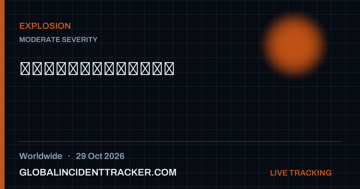 Explosion incident in worldwide on 29 October 2026 — Global Incident Tracker report card
