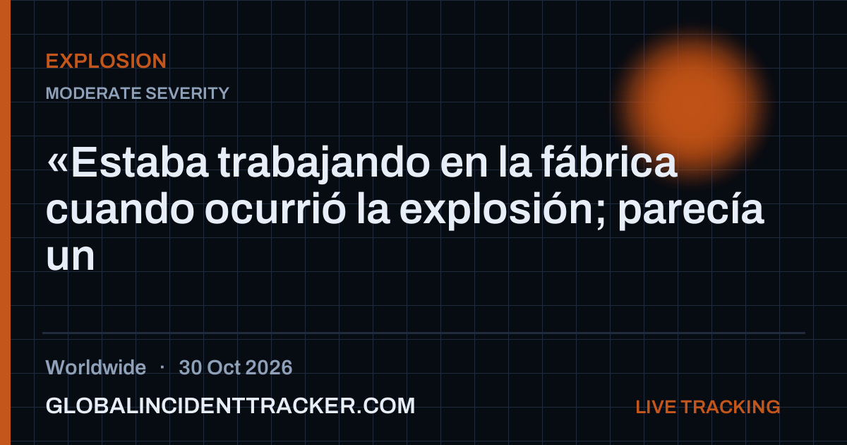 Explosion incident in worldwide on 30 October 2026 — Global Incident Tracker report card