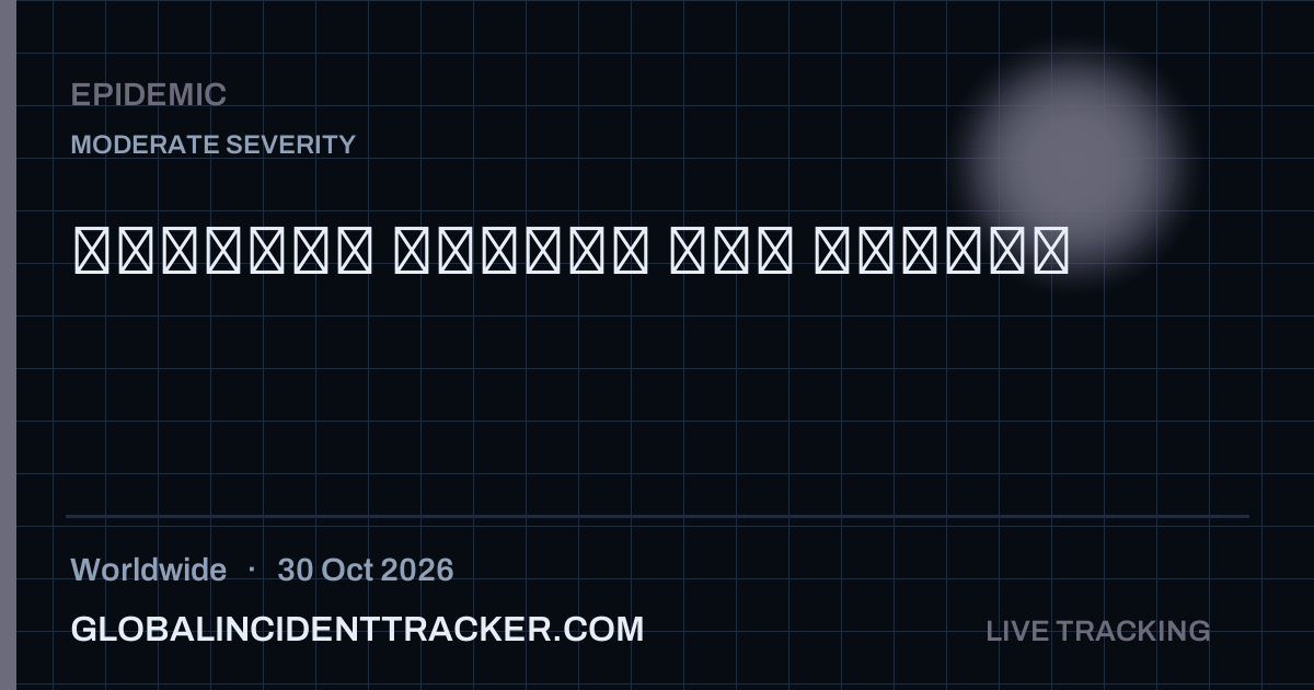 Epidemic incident in worldwide on 30 October 2026 — Global Incident Tracker report card