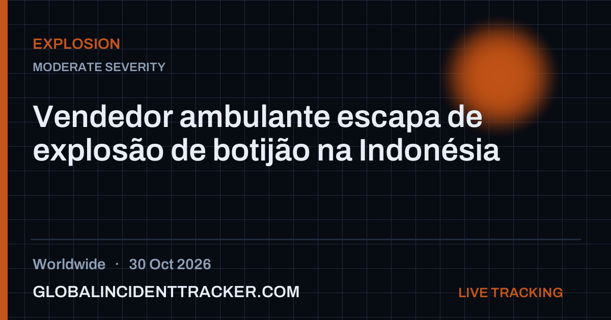 Explosion incident in worldwide on 30 October 2026 — Global Incident Tracker report card
