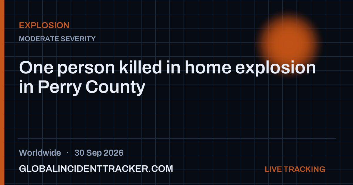 One person killed in home explosion in Perry County — 30 September 2026