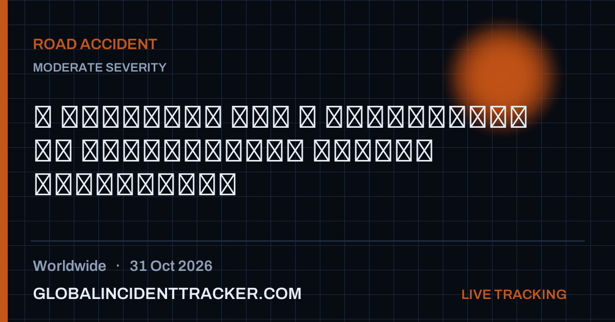 Road Accident incident in worldwide on 31 October 2026 — Global Incident Tracker report card