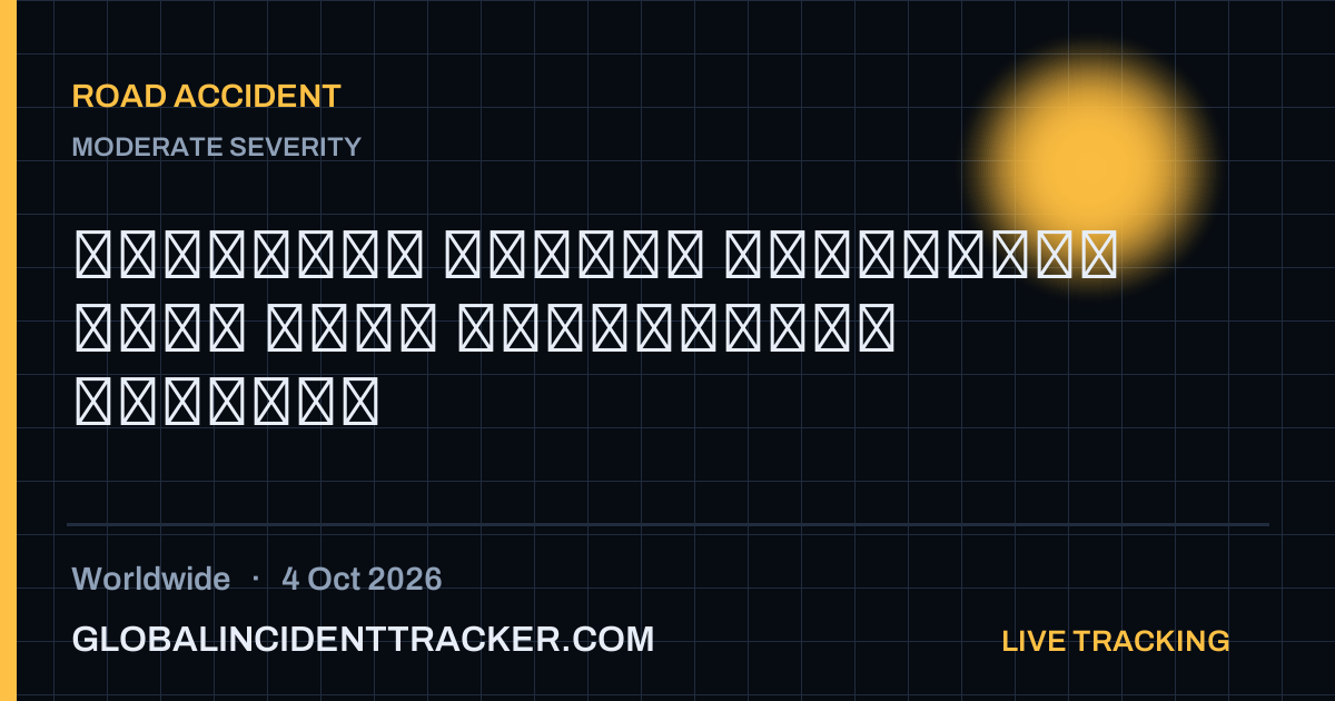 Road Accident incident in worldwide on 4 October 2026 — Global Incident Tracker report card