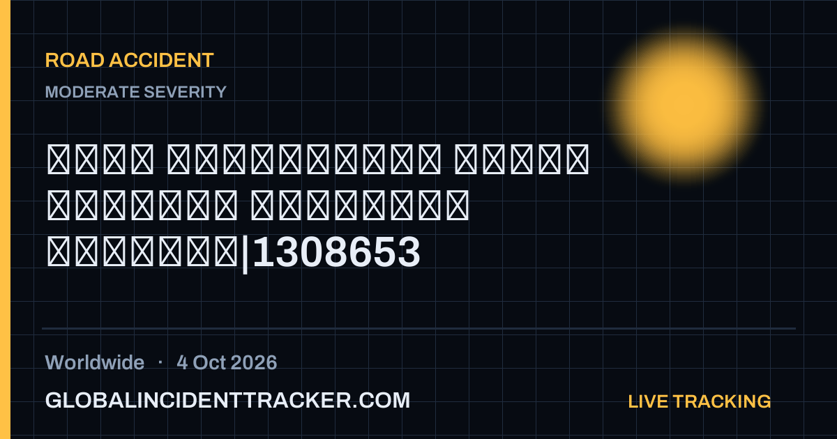 Road Accident incident in worldwide on 4 October 2026 — Global Incident Tracker report card