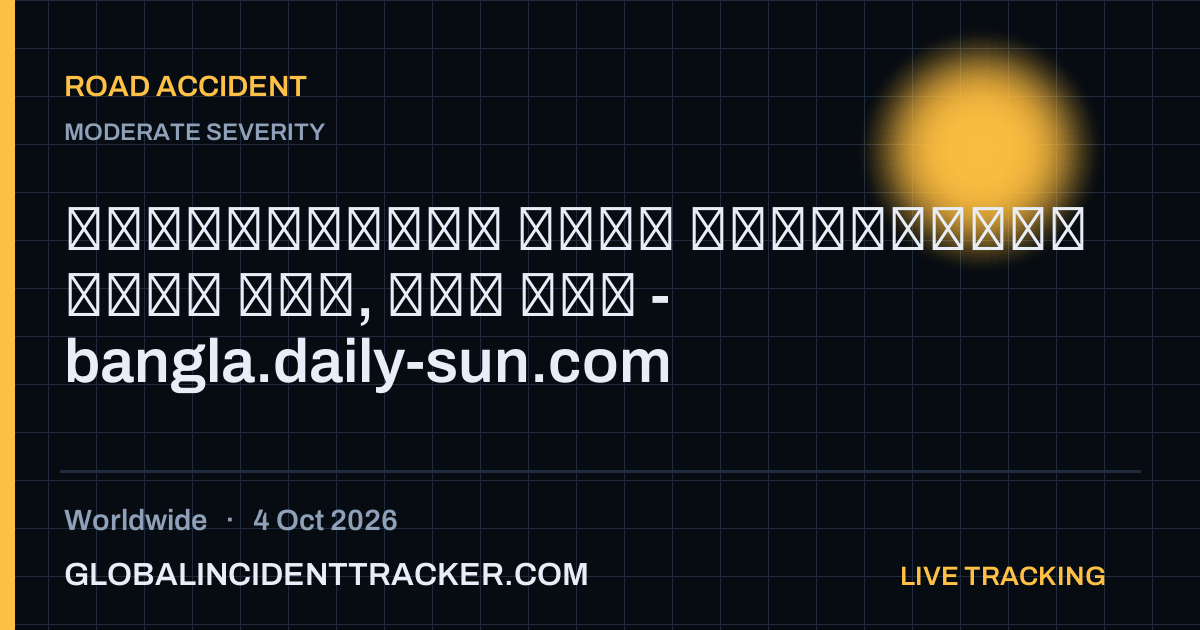 Road Accident incident in worldwide on 4 October 2026 — Global Incident Tracker report card