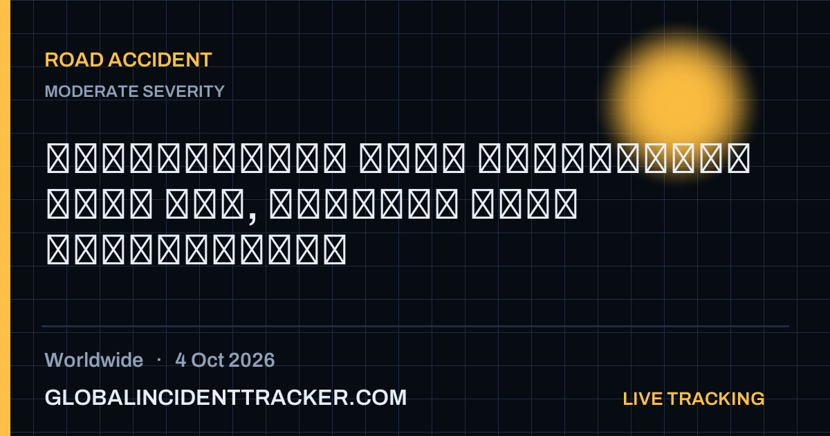 Road Accident incident in worldwide on 4 October 2026 — Global Incident Tracker report card