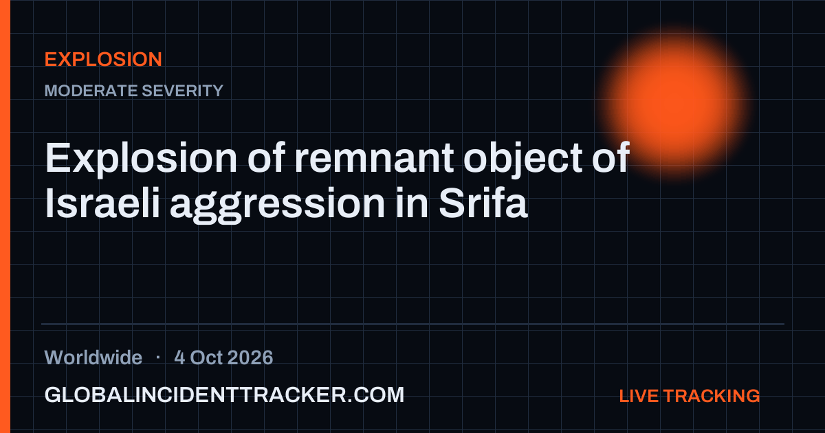 Explosion incident in worldwide on 4 October 2026 — Global Incident Tracker report card
