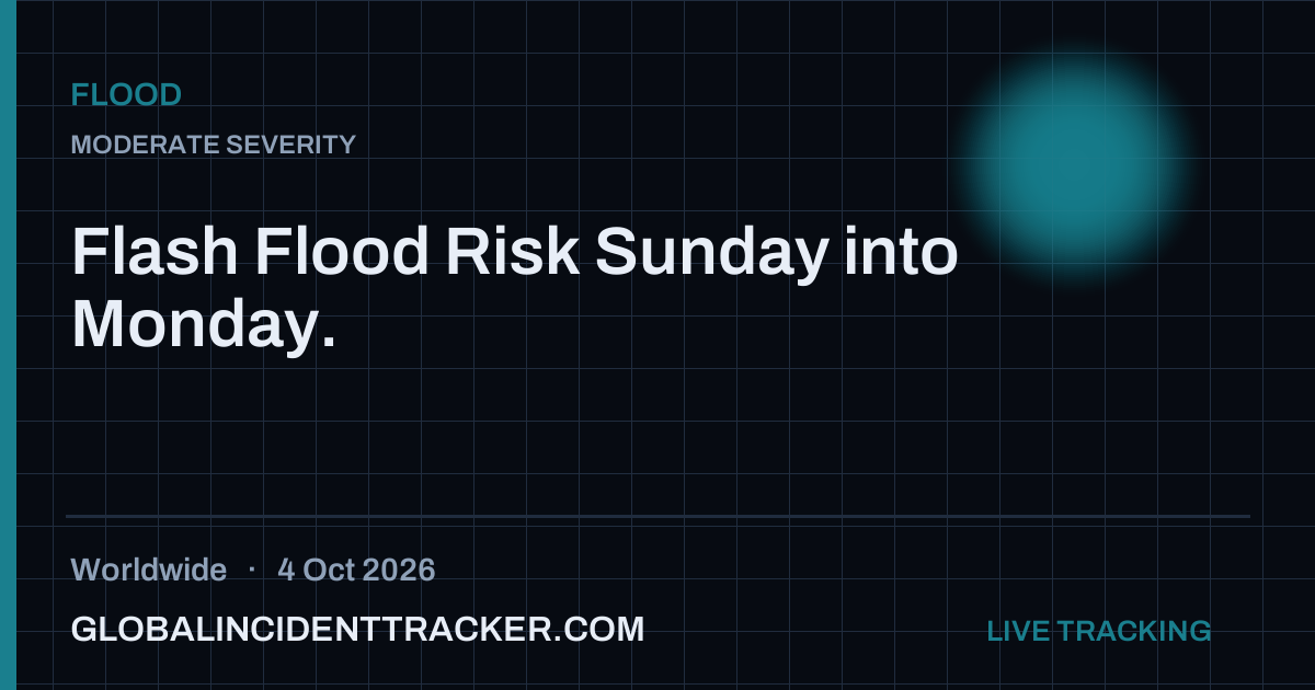 Flash Flood Risk Sunday into Monday. — 4 October 2026