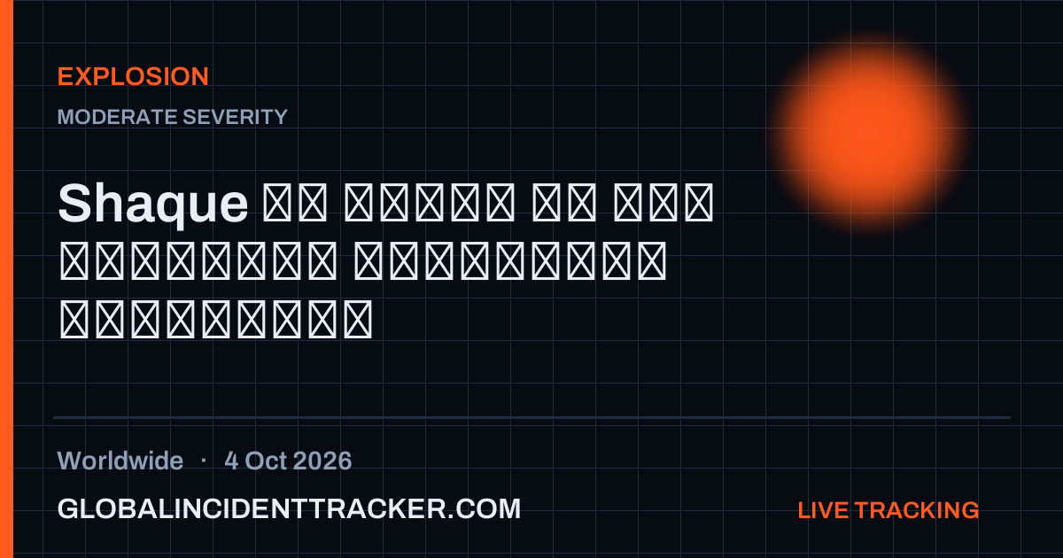 Explosion incident in worldwide on 4 October 2026 — Global Incident Tracker report card