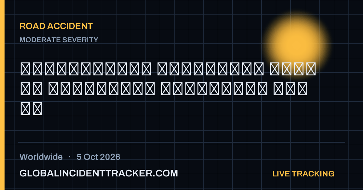 Road Accident incident in worldwide on 5 October 2026 — Global Incident Tracker report card