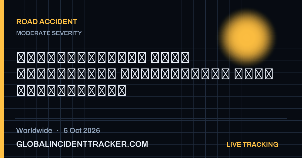 Road Accident incident in worldwide on 5 October 2026 — Global Incident Tracker report card