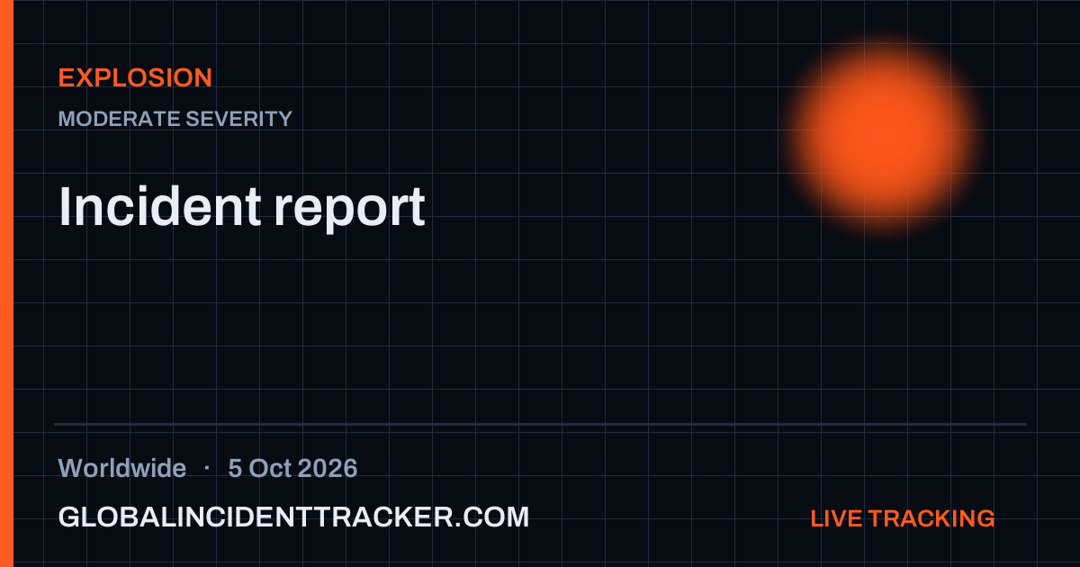 Explosion incident in worldwide on 5 October 2026 — Global Incident Tracker report card