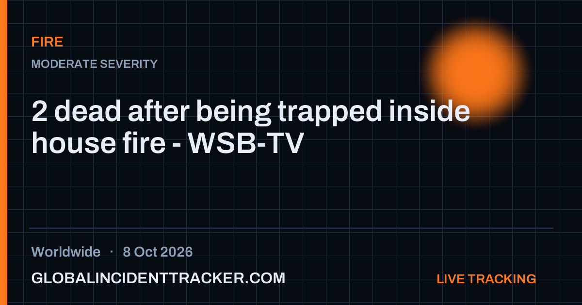 2 dead after being trapped inside house fire - WSB-TV — 8 October 2026