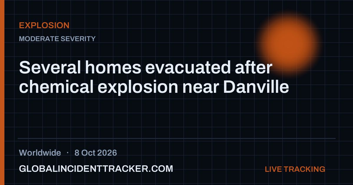Several homes evacuated after chemical explosion near Danville — 8 ...