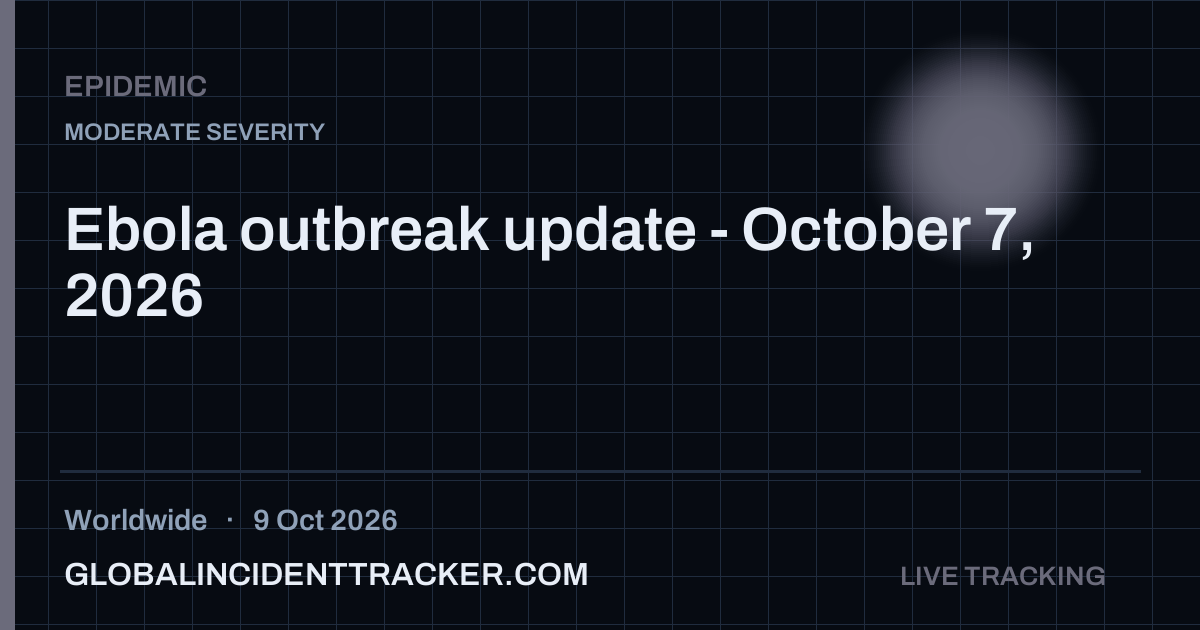 Ebola outbreak update - October 7, 2026 — 9 October 2026