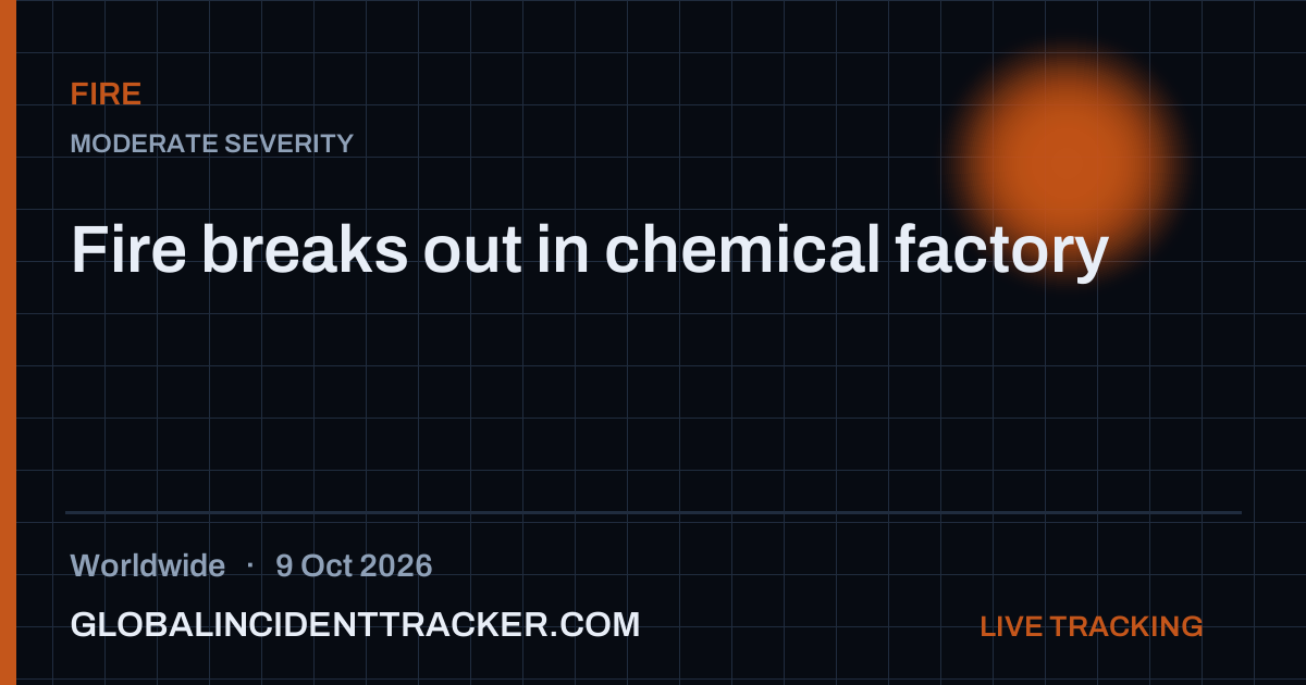 Fire breaks out in chemical factory — 9 October 2026