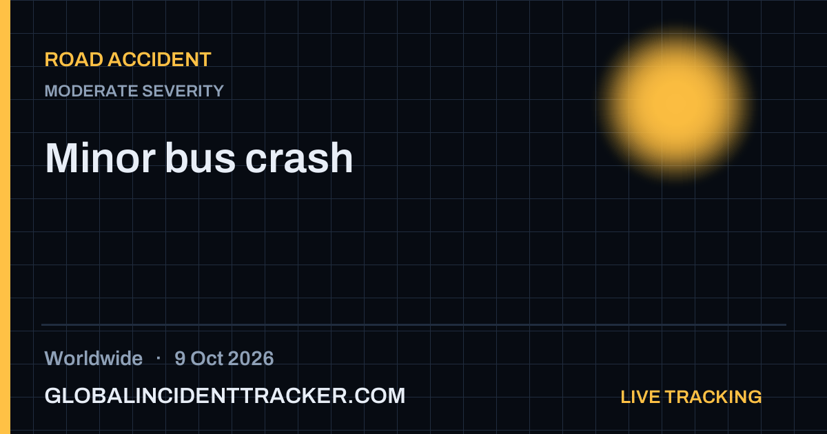 Minor bus crash — 9 October 2026 | Global Incident Tracker